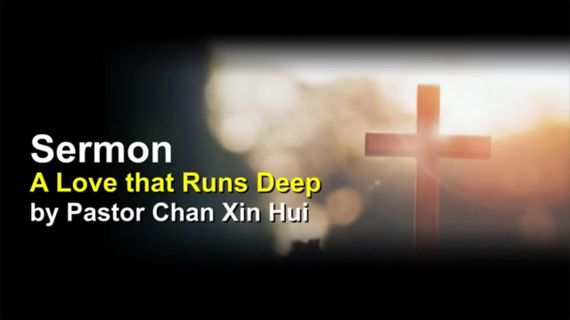 Sermon: A Love that Runs Deep | by Pastor Chan Xin Hui